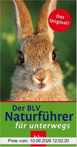 Der neue BLV Naturführer für unterwegs: Wälder, Wiesen, Felder, Feuchtgebiete, Alpen. Sonderteile: Früchte der Bäume und Sträucher, Raupen, Tierspuren