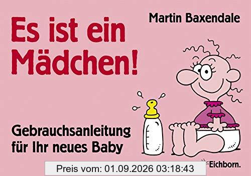 Es ist ein Mädchen!: Gebrauchsanleitung für Ihr neues Baby