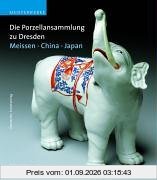 Die Porzellansammlung zu Dresden. Meißen - China - Japan