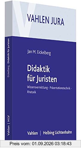 Didaktik für Juristen: Wissensvermittlung, Präsentationstechnik, Rhetorik