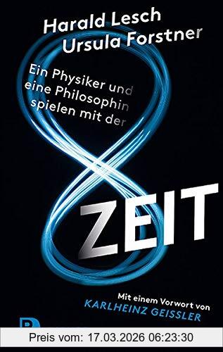 Harald Lesch Ein Physiker Und Eine Philosophin Spielen Mit Der Zeit, Mit Einem Vorwort Von Karlheinz Geißler