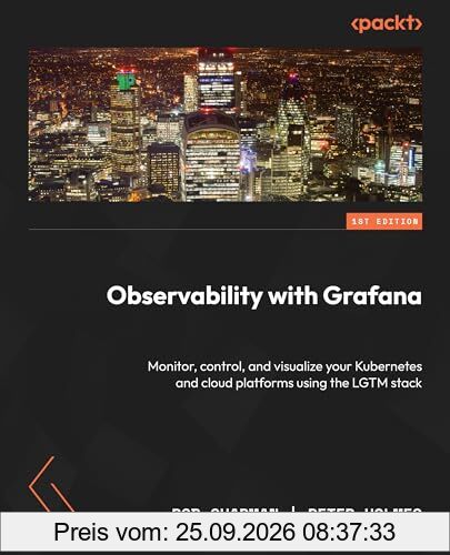 Observability with Grafana: Monitor, control, and visualize your Kubernetes and cloud platforms using the LGTM stack