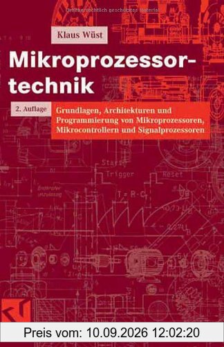 Mikroprozessortechnik: Grundlagen, Architekturen und Programmierung von Mikroprozessoren, Mikrocontrollern und Signalprozessoren (Studium Technik)