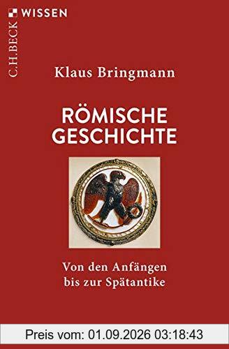 Römische Geschichte: Von den Anfängen bis zur Spätantike (Beck'sche Reihe)