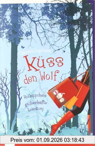 Küss den Wolf: Rotkäppchens zauberhafte Lovestory