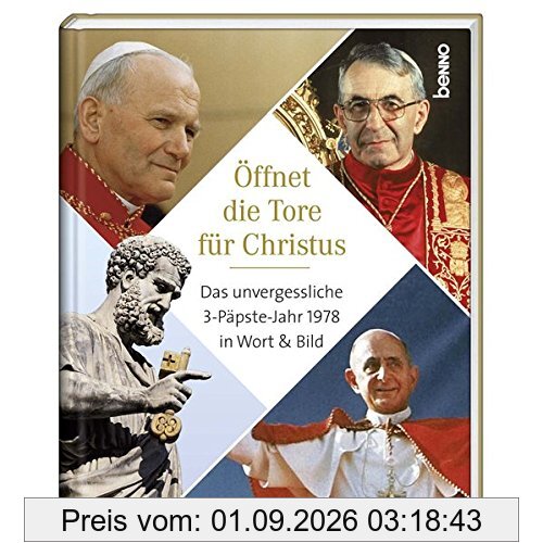 Öffnet die Tore für Christus: Das unvergessliche 3-Päpste-Jahr 1978 in Wort & Bild
