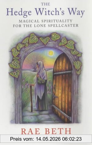 Rae Beth The Hedge Witch's Way, Magical Spirituality For The Lone Spellcaster