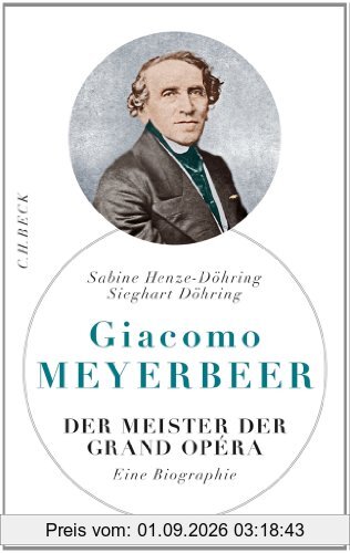 Giacomo Meyerbeer: Der Meister der Grand Opéra