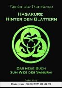 Hagakure. Hinter den Blättern. Das neue Buch zum Weg des Samurai.