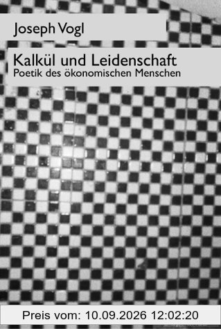 Kalkül und Leidenschaft: Poetik des ökonomischen Menschen