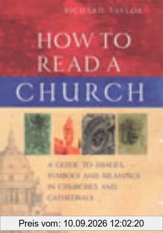 How To Read A Church: A Guide to Images, Symbols and Meanings in Churches and Cathedrals