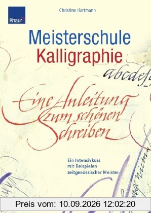 Meisterschule Kalligraphie: Ein Intensivkurs mit Beispielen zeitgenössischer Meister