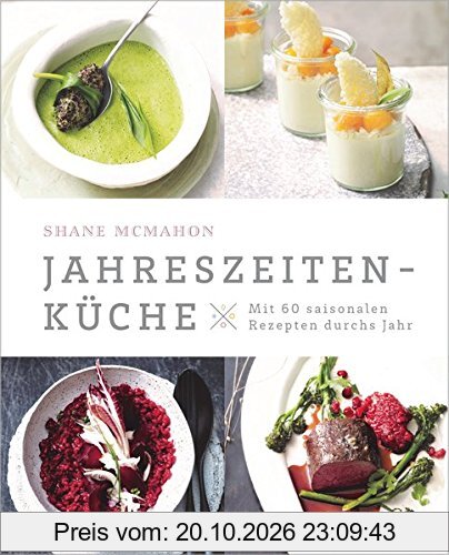 Jahreszeitenküche: Mit 60 saisonalen Rezepten durchs Jahr