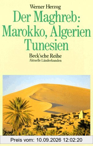 Der Maghreb. Marokko, Algerien, Tunesien. ( Aktuelle Länderkunden).
