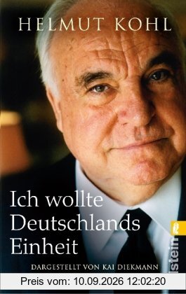 Ich wollte Deutschlands Einheit: Dargestellt von Kai Diekmann und Ralf Georg Reuth. Mit einem Vorwort von Helmut Kohl