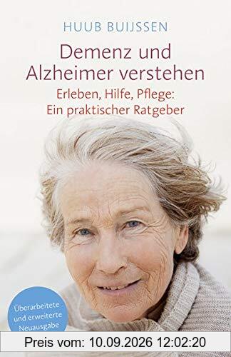 Demenz und Alzheimer verstehen: Erleben, Hilfe, Pflege: Ein praktischer Ratgeber
