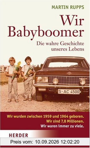 Wir Babyboomer. Die wahre Geschichte unseres Lebens