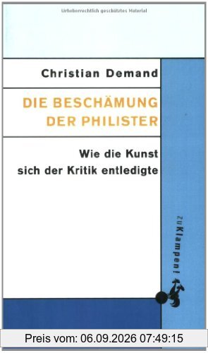 Die Beschämung der Philister: Wie die Kunst sich der Kritik entledigte