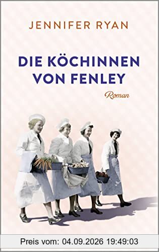 Die Köchinnen von Fenley: Roman