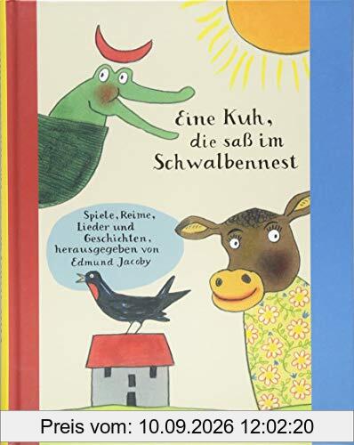 Eine Kuh, die saß im Schwalbennest: Spiele, Lieder, Reime und Geschichten