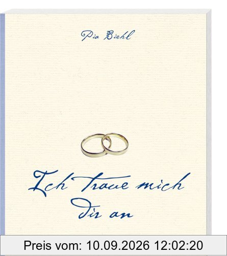 Ich traue mich dir an: Der Leitfaden zur Vorbereitung der kirchlichen Hochzeit