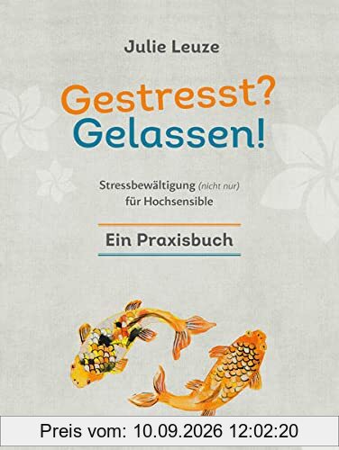 Gestresst? Gelassen!: Stressbewältigung (nicht nur) für Hochsensible