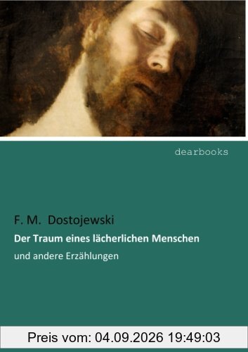 Der Traum eines laecherlichen Menschen: und andere Erzaehlungen