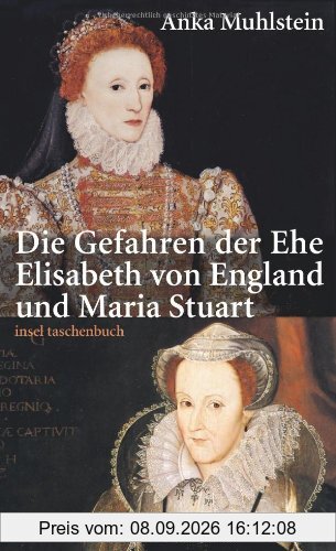 Die Gefahren der Ehe: Elisabeth von England und Maria Stuart (insel taschenbuch)