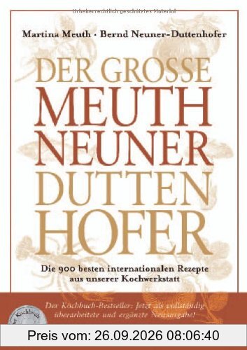 Der Große Meuth Neuner Duttenhofer: Die 900 besten internationalen Rezepte aus unserer Kochwerkstatt