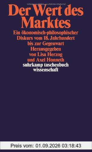 Der Wert des Marktes: Ein ökonomisch-philosophischer Diskurs vom 18. Jahrhundert bis zur Gegenwart (suhrkamp taschenbuch wissenschaft)
