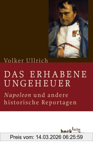 Volker Ullrich Das Erhabene Ungeheuer, Napoleon Und Andere Historische Reportagen