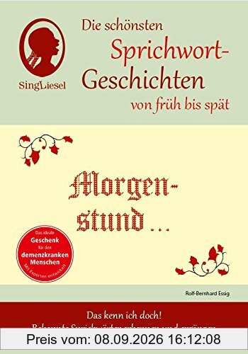 Morgenstund hat Gold im Mund, Die schönsten Sprichwort-Geschichten von früh bis spät für Menschen mit Demenz: Das kenn ich doch! Bekannte Sprichwörter erkennen und ergänzen