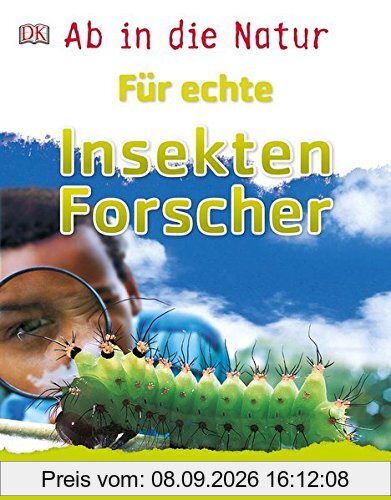 Ab in die Natur. Für echte Insektenforscher: Mit spannenden Experimenten und tollen Projekten