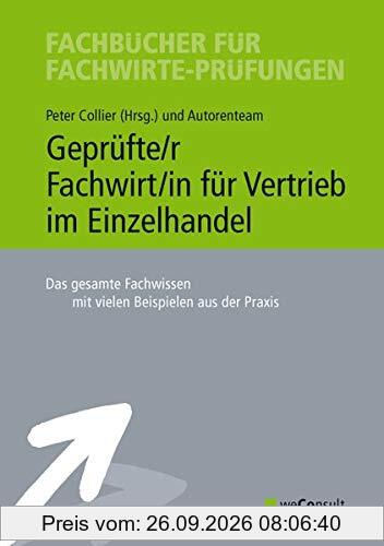 Geprüfte/r Fachwirt/in für Vertrieb im Einzelhandel: Das gesamte Fachwissen mit vielen Beispielen aus der Praxis