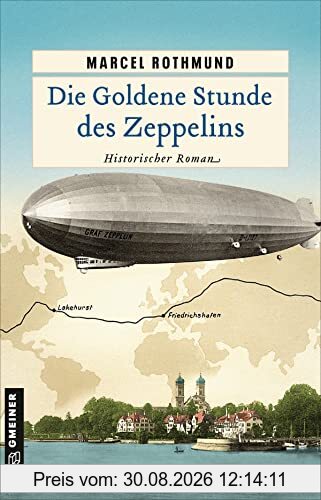 Die Goldene Stunde des Zeppelins: Historischer Roman (Historische Romane im GMEINER-Verlag)