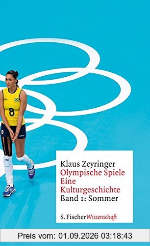Olympische Spiele. Eine Kulturgeschichte von 1896 bis heute: Band 1: Sommer