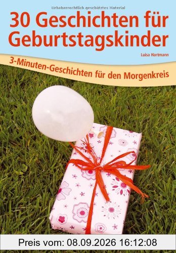 30 Geschichten für Geburtstagskinder: 3-Minuten-Geschichten für den Morgenkreis