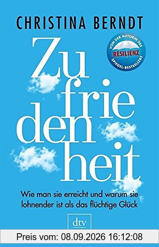 Zufriedenheit: Wie man sie erreicht und warum sie lohnender ist als das flüchtige Glück (dtv premium)