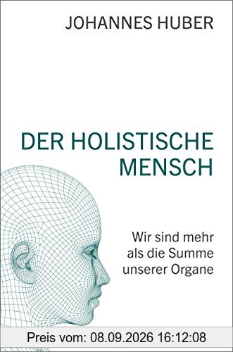 Der holistische Mensch: Wir sind mehr als die Summe unserer Organe