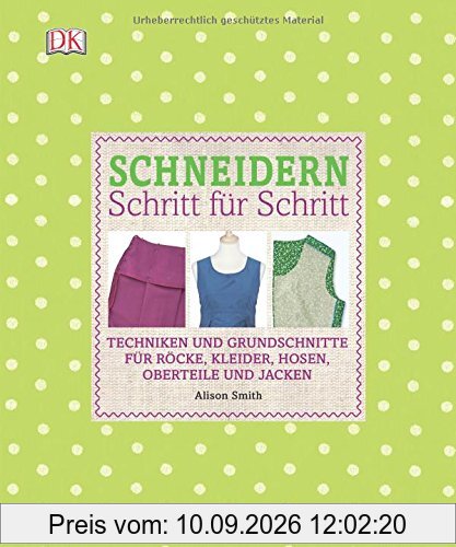 Schneidern Schritt für Schritt: Techniken und Grundschnitte für Röcke, Kleider, Hosen, Oberteile und Jacken