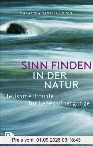Sinn finden in der Natur - Heilsame Rituale für Lebensübergänge