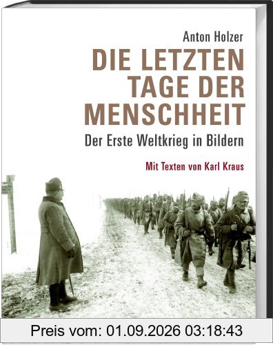 Die letzten Tage der Menschheit: Der Erste Weltkrieg in Bildern. Mit Texten von Karl Kraus