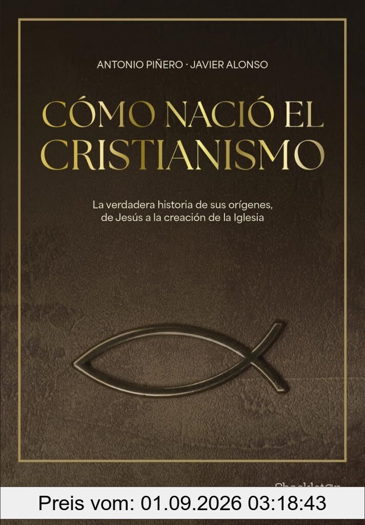 Cómo nació el cristianismo: De Jesús de Nazaret a la Iglesia (Shackleton Books)