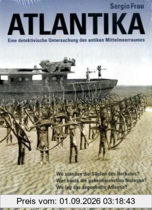 Atlantika: Eine detektivische Untersuchung des antiken Mittelmeerraums: Wo standen die ... Nuragen? Wo lag das sagenhafte Atlantis?