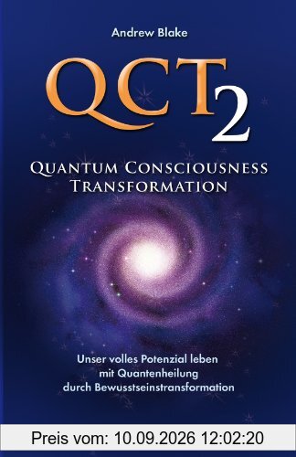 QCT 2 - Quantum Consciousness Transformation: Unser volles Potenzial leben mit Quantenheilung durch Bewusstseinstransformation
