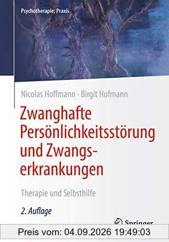 Zwanghafte Persönlichkeitsstörung und Zwangserkrankungen: Therapie und Selbsthilfe (Psychotherapie: Praxis)