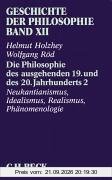Geschichte der Philosophie Bd. 12: Die Philosophie des ausgehenden 19. und des 20. Jahrhunderts 2: Neukantianismus, Idealismus, Realismus, …