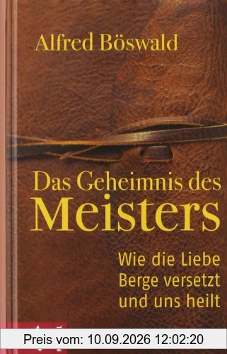 Das Geheimnis des Meisters: Wie die Liebe Berge versetzt und uns heilt