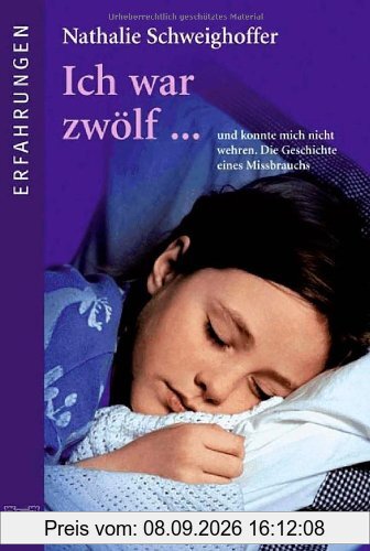 Ich war zwölf...: und konnte mich nicht wehren. Die Geschichte eines Missbrauchs