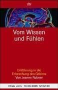 Vom Wissen und Fühlen: Einführung in die Erforschung des Gehirns
